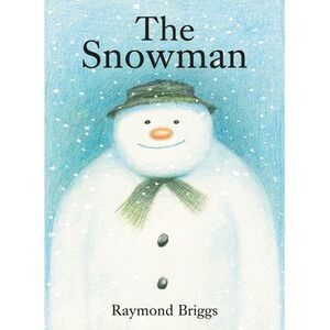 The Snowman: A Classic Children's Book -- Raymond Briggs